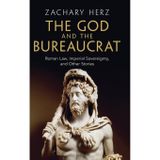 The God and the Bureaucrat: Roman Law, Imperial Sovereignty, and Other Stories