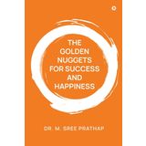 THE GOLDEN NUGGETS FOR SUCCESS AND HAPPINESS