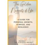 The Golden Nuggets of Life: A Guide for Personal Growth, Purpose, and Resilience