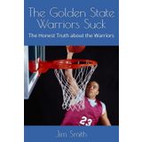 The Golden State Warriors : The Honest Truth about the Warriors