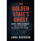 The Golden State's Ghost: Joseph James DeAngelo and the Hunt for the Golden State Killer