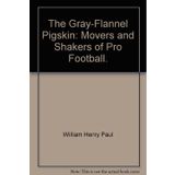 The Gray-Flannel Pigskin: Movers and Shakers of Pro Football.