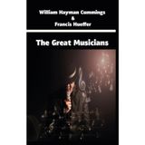 The Great Musicians - William Hayman Cummings Francis Hueffer