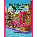 The Great Pinky Pines Jam Disaster: A Whimsical Story for Kids Who Love Laughs, Friendship, and a Whole Lot of Jam!