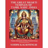 The Great Shakti Temples of Tamil Nadu, India: Timeless Sanctuaries of Divine Feminine Energy