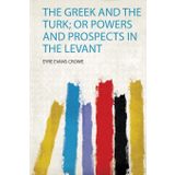 The Greek and the Turk; or Powers and Prospects in the Levant
