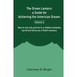 The Green Lantern: a Guide for Achieving the American Dream: How to not only survive in a modern economy but thrive! (Even on a Poet’s income.