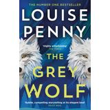 The Grey Wolf: The Three Pines community faces a deadly case in this unforgettable and timely thriller