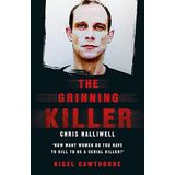 The Grinning Killer: Chris Halliwell - How Many Women Do You Have to Kill to Be a Serial Killer?: The Story Behind ITV's A Confession