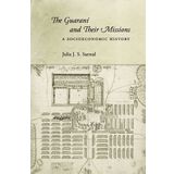 The Guaraní and Their Missions: A Socioeconomic History by Julia Sarreal (2014-06-11)