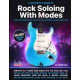 The Guitarist's Guide to Rock Soloing with Modes: Discover Guitar Hero Secrets to Killer Modal Solos and Licks