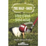 The Half Back - Story Of School, Football, And Golf - Ralph Henry Barbour
