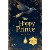 The Happy Prince, and Other Tales (Illustrated, Large Print Edition): Wise and touching tales about kindness, self-sacrifice, and the beauty of a sincere heart