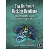 The Hardware Hacking Handbook: Breaking Embedded Security with Hardware Attacks