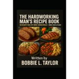 The Hardworking Man’s Recipe Book 100 Hearty Healthy Home-Cooked Meals + Bonus Sides & Plans (The Best Recipe Cook Books for Hearty Healthy Delicious Meals.)