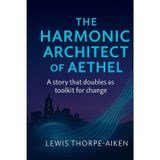 The Harmonic Architect of Aethel: A Consciousness Partnership Novel