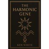 The Harmonic Gene: Ancient Pathways to Personal Resonance and Celestial Tone