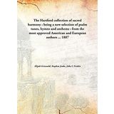 The Hartford collection of sacred harmony : being a new selection of psalm tunes, hymns and anthems : from the most approved American and European authors ... [Hardcover] Elijah Griswold, Stephen Jenks, John C Frisbie