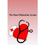 The Heart Behind the Scrubs: A Journal for Reflections, Strength, and Self-Care for Women in Medicine