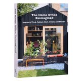 The Home Office Reimagined: Spaces to Think, Reflect, Work, Dream, and Wonder