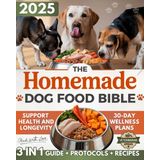 The Homemade Dog Food Bible: Quick & Simple Meals and Immune-Boosting Protocols to Support Health and Longevity in Dogs of All Sizes - All Made with Love