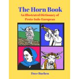 The Horn Book: An Illustrated Dictionary of Proto-Indo-European (Why is a Word a Word?, Band 4)