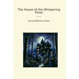 The House of the Whispering Pines (Classic Books)