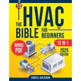 The HVAC BIBLE For Beginners [12 IN 1]: The Ultimate Guide to Becoming a Pro – Troubleshoot, Repair, and Install Like an Expert- Residential & Commercial Systems