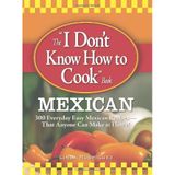 [The I Don't Know How to Cook Book Mexican: 300 Everyday Easy Mexican Recipes--That Anyone Can Make at Home!] [By: Rodriguez, Linda] [November, 2008]