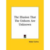 [(The Illusion That the Unborn Are Unknown)] [By (author) Mabel Collins] published on (December, 2005)