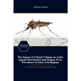 The Impact of Climate Change on Aedes aegypti Distribution and Dengue Fever Prevalence in Semi-Arid Regions: A Case Study of Tehran Province, Iran