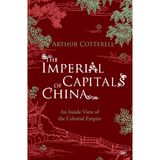 The Imperial Capitals of China: An Inside View of the Celestial Empire
