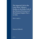 The Imperial Cult in the Latin West, Volume 1 Studies in the Ruler Cult of the Western Provinces of the Roman Empire Part 1 (2 Vols.): Part 1.1 and 1.2: 108