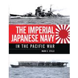 The Imperial Japanese Navy in the Pacific War