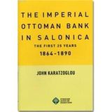 THE IMPERIAL OTTOMAN BANK İN SALONICA THE FIRST 25 YEARS 1864-1890 - JOHN KARATZOGLOU