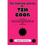 THE INSPIRING JOURNEY OF TIM COOK: The Silent Path to Greatness—How Humble Beginnings, Steady Leadership, and Purpose Turned a Quiet Man Into a Global Force