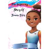 The Inspiring Story Of Simone Biles: Biography Of A Girl Who Turned Challenges Into Gold Medals (Tales Of Unstoppable Spirits)