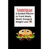The Intermittent Fasting Journal: A Guided Planner to Track Meals, Mood, Energy & Weight Loss