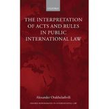 The Interpretation of Acts and Rules in Public International Law (Oxford Monographs in International Law) 1st edition by Orakhelashvili, Alexander (2008) Hardcover