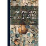 The Interpretation Of Bach S Keyboard Works