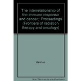 The interrelationship of the immune response and cancer;: Proceedings (Frontiers of radiation therapy and oncology)