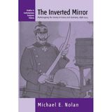 [The Inverted Mirror: Mythologizing the Enemy in France and Germany 1898-1914: 2 (Contemporary European History, 2)] [By: Nolan, Michael E.] [September, 2006]