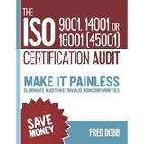 The ISO 9001, 14001 or 18001(45001) certification audit: Make it painless Eliminate auditors’ invalid nonconformities (ISO-Quality)