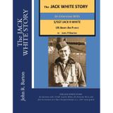 The Jack White Story: An Interview With Jack White, S/sgt, Us Air Force, Who Flew 35 Missions over Nazi-occupied Europe As a B17 Waist Gunner During World War II.