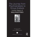 The Journey from Psychoanalysis to Group Analysis: Further Papers of Malcolm Pines