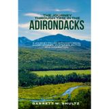 The Journey Through Time In The Adirondacks: A journey filled with historical short stories, mysteries, myths, and inspiration.