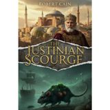 The Justinian Scourge: The First Great Pandemic (541 AD). How Bubonic Plague Decimated the Byzantine Empire and Killed the Roman Dream: 2
