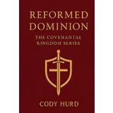 The King’s Covenant: Foundations of a Victorious Faith: Reformed Dominion: The Covenantal Kingdom series book 1