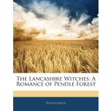 The Lancashire Witches: A Romance of Pendle Forest