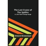 The Last Cruise of the Spitfire; or, Luke Foster's Strange Voyage